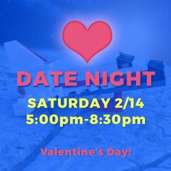 DATE NIGHT! • FEB 14TH (Valentine’s Day!)