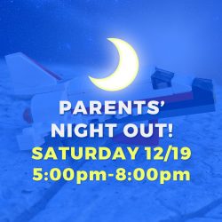 PARENTS’ NIGHT OUT! • DEC 19